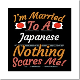 I'm Married To A Japanese Nothing Scares Me - Gift for Japanese From Japan Asia,Eastern Asia, Posters and Art
